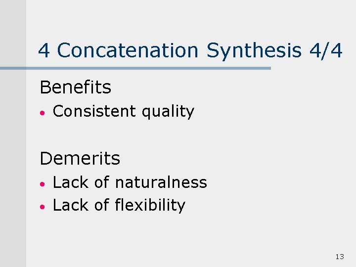 4 Concatenation Synthesis 4/4 Benefits • Consistent quality Demerits • • Lack of naturalness