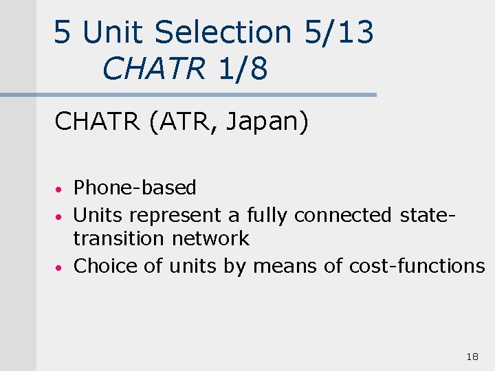 5 Unit Selection 5/13 CHATR 1/8 CHATR (ATR, Japan) • • • Phone-based Units