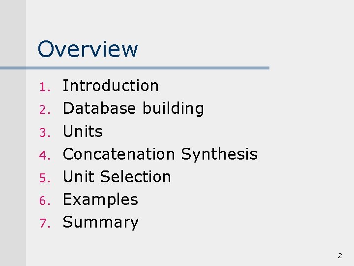 Overview 1. 2. 3. 4. 5. 6. 7. Introduction Database building Units Concatenation Synthesis