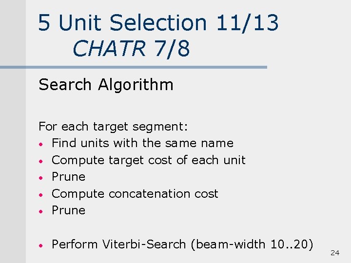 5 Unit Selection 11/13 CHATR 7/8 Search Algorithm For each target segment: • Find