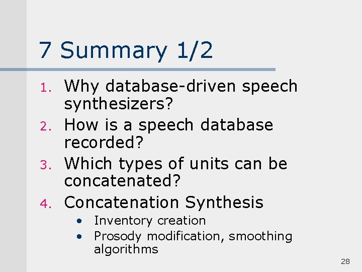 7 Summary 1/2 1. 2. 3. 4. Why database-driven speech synthesizers? How is a