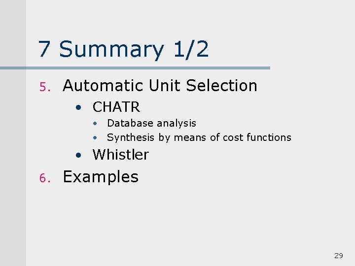 7 Summary 1/2 5. Automatic Unit Selection • CHATR • Database analysis • Synthesis