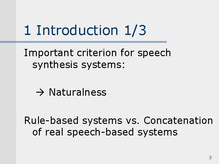 1 Introduction 1/3 Important criterion for speech synthesis systems: Naturalness Rule-based systems vs. Concatenation