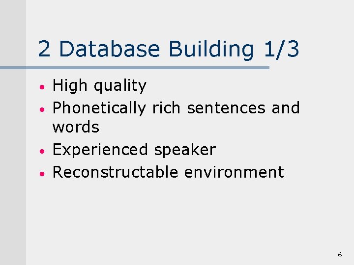 2 Database Building 1/3 • • High quality Phonetically rich sentences and words Experienced