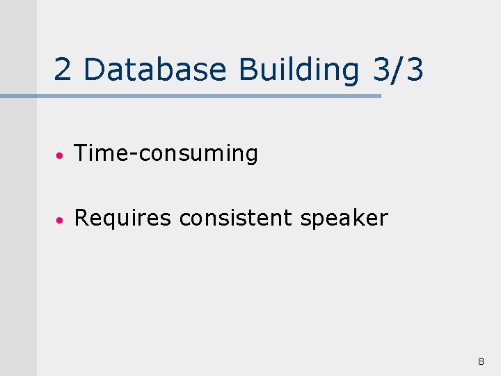 2 Database Building 3/3 • Time-consuming • Requires consistent speaker 8 