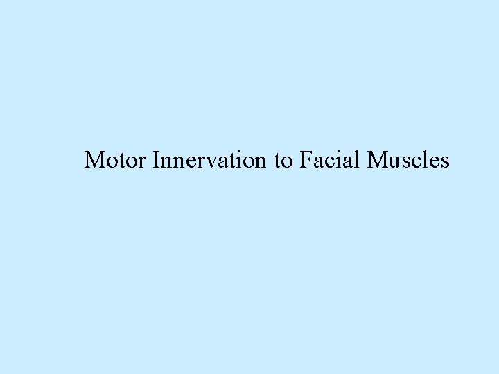 Motor Innervation to Facial Muscles 