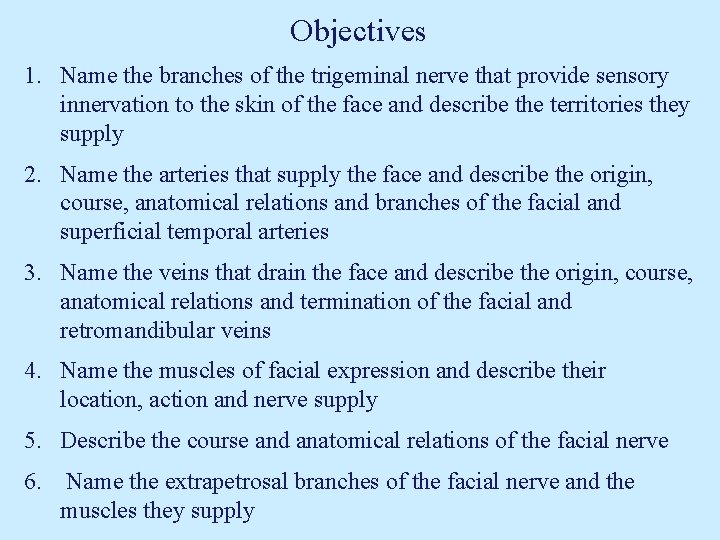 Objectives 1. Name the branches of the trigeminal nerve that provide sensory innervation to