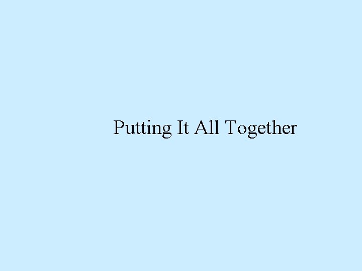 Putting It All Together 