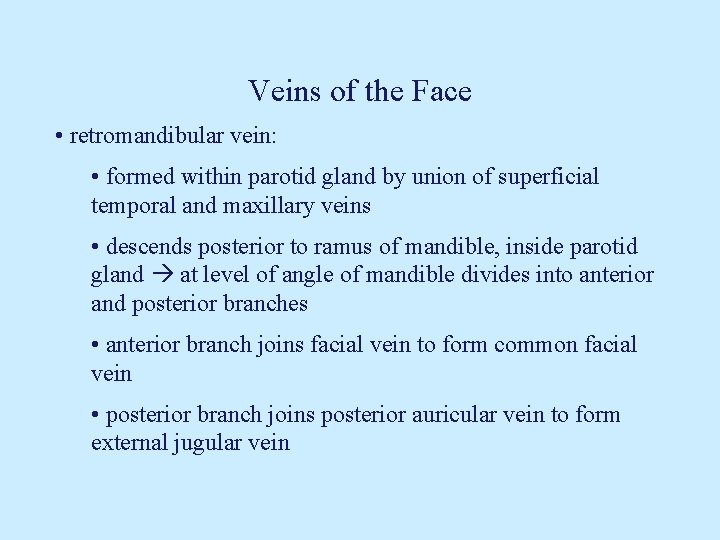 Veins of the Face • retromandibular vein: • formed within parotid gland by union