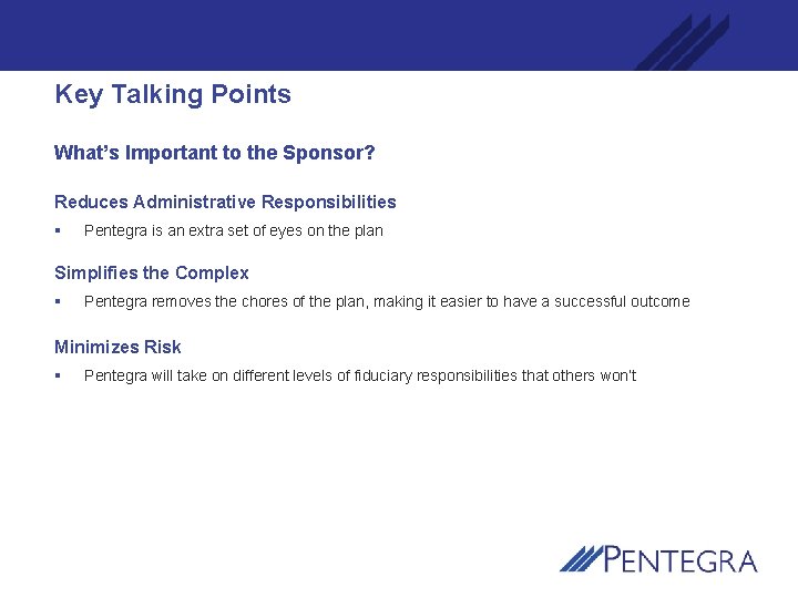 Key Talking Points What’s Important to the Sponsor? Reduces Administrative Responsibilities § Pentegra is