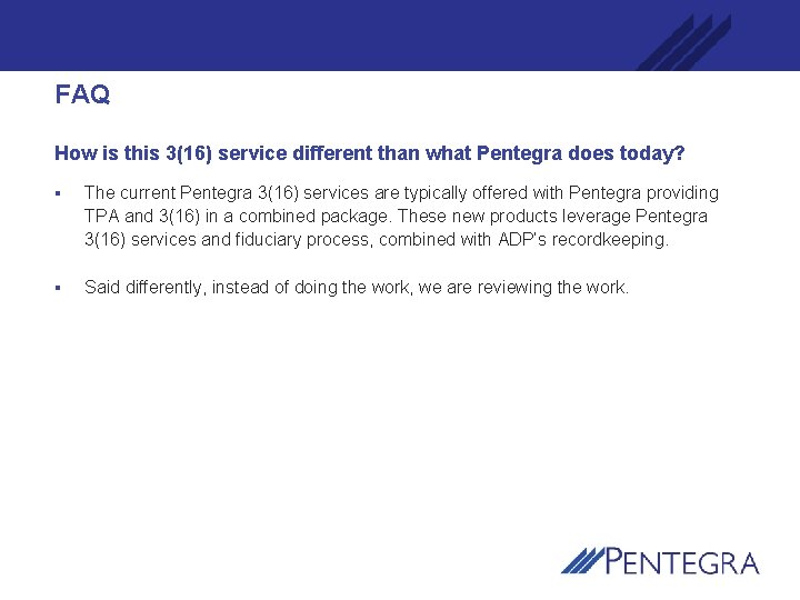 FAQ How is this 3(16) service different than what Pentegra does today? § The