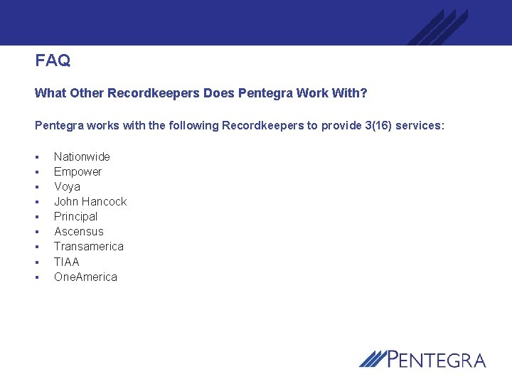 FAQ What Other Recordkeepers Does Pentegra Work With? Pentegra works with the following Recordkeepers