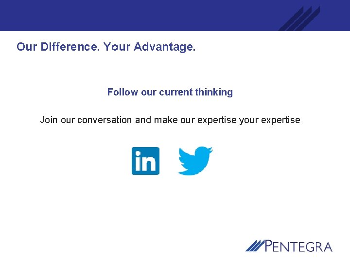 Our Difference. Your Advantage. Follow our current thinking Join our conversation and make our