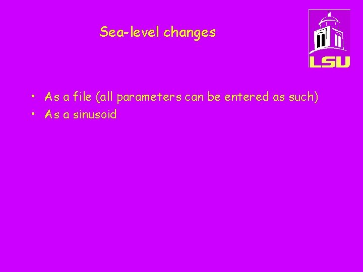 Sea-level changes • As a file (all parameters can be entered as such) •