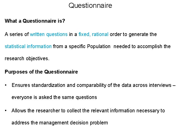 Questionnaire What a Questionnaire is? A series of written questions in a fixed, rational