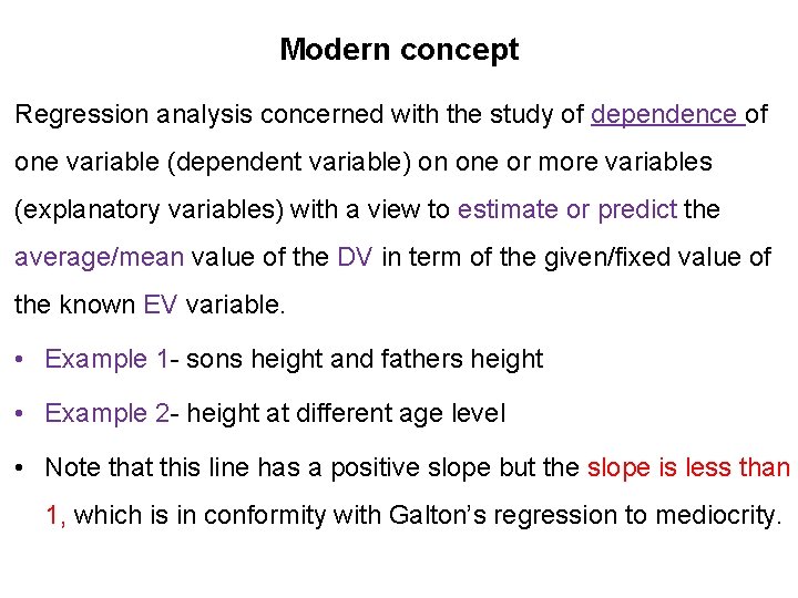 Modern concept Regression analysis concerned with the study of dependence of one variable (dependent