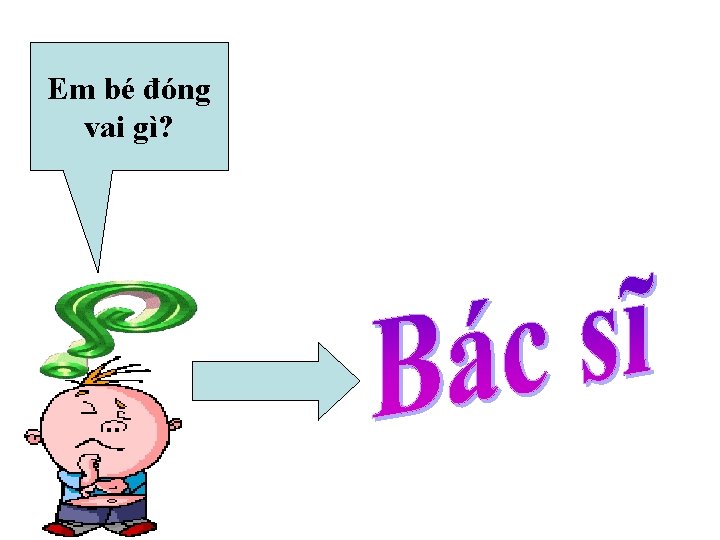 Em bé đóng vai gì? 