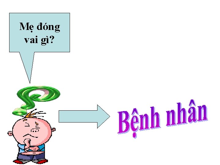 Mẹ đóng vai gì? 