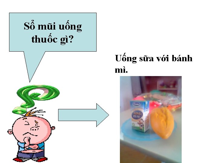 Sổ mũi uống thuốc gì? Uống sữa với bánh mì. 