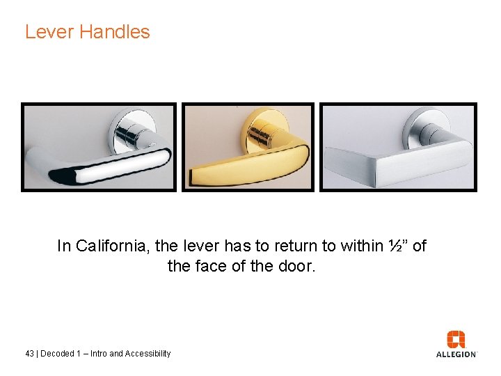 Lever Handles In California, the lever has to return to within ½” of the