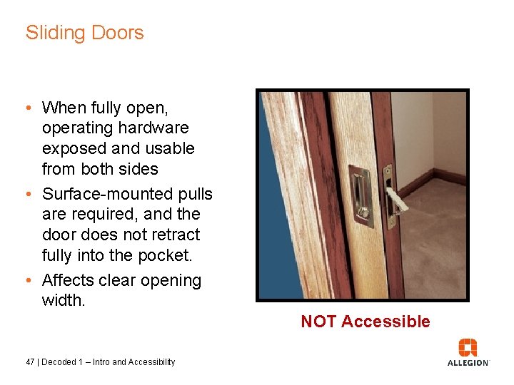 Sliding Doors • When fully open, operating hardware exposed and usable from both sides