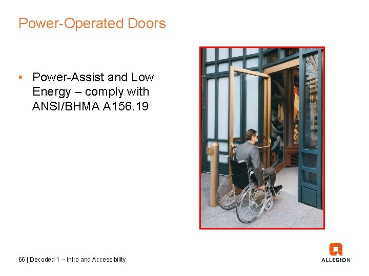 Power-Operated Doors • Power-Assist and Low Energy – comply with ANSI/BHMA A 156. 19