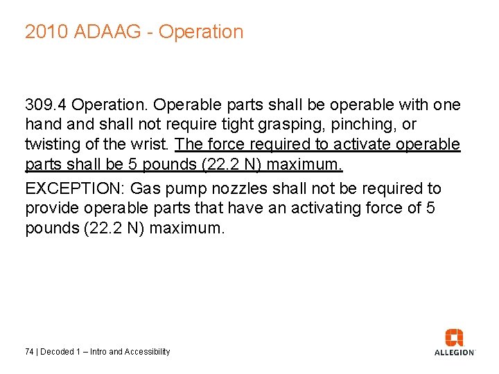 2010 ADAAG - Operation 309. 4 Operation. Operable parts shall be operable with one