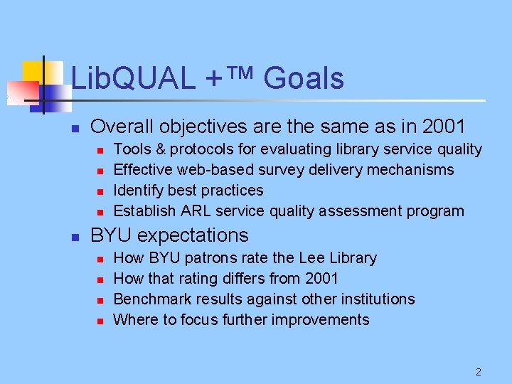 Lib. QUAL +™ Goals n Overall objectives are the same as in 2001 n