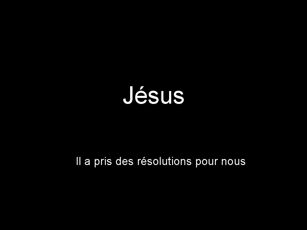 Jésus Il a pris des résolutions pour nous 