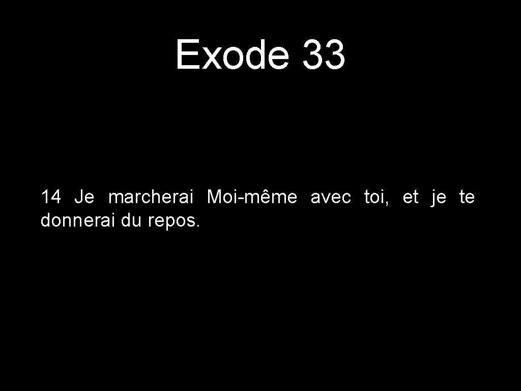 Exode 33 14 Je marcherai Moi-même avec toi, et je te donnerai du repos.