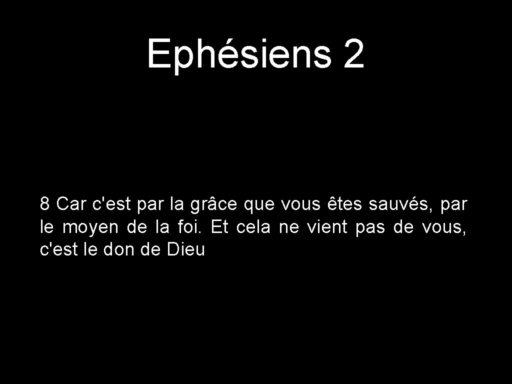 Ephésiens 2 8 Car c'est par la grâce que vous êtes sauvés, par le
