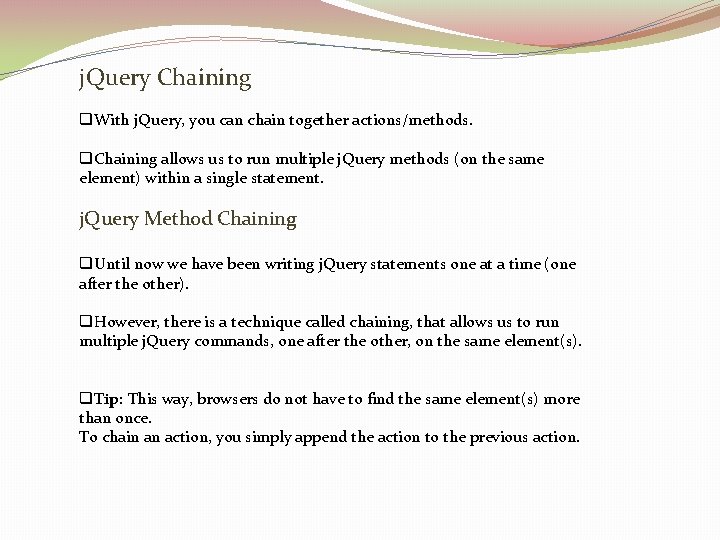 j. Query Chaining q. With j. Query, you can chain together actions/methods. q. Chaining