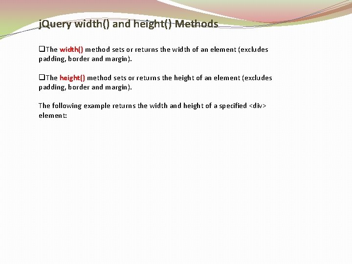 j. Query width() and height() Methods q. The width() method sets or returns the