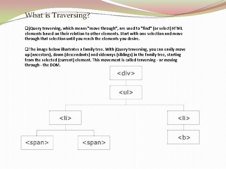 What is Traversing? qj. Query traversing, which means "move through", are used to "find"