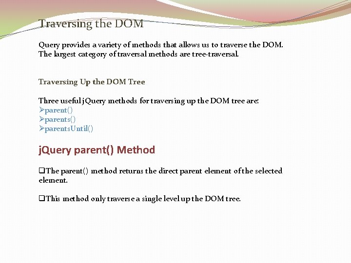 Traversing the DOM Query provides a variety of methods that allows us to traverse