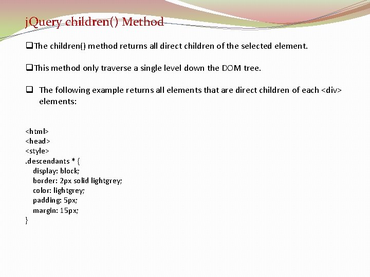 j. Query children() Method q. The children() method returns all direct children of the