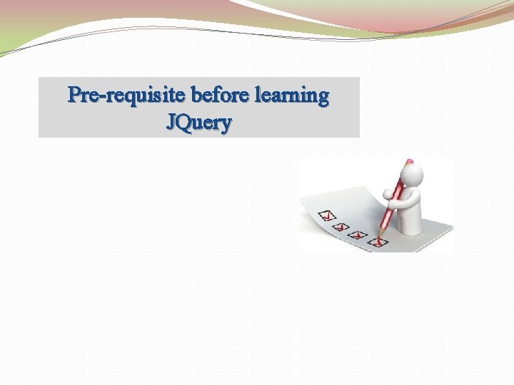 Pre-requisite before learning JQuery 