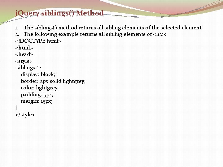 j. Query siblings() Method 1. The siblings() method returns all sibling elements of the