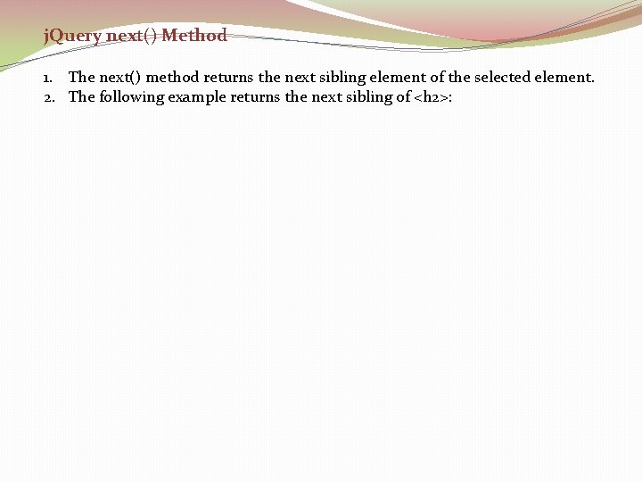 j. Query next() Method 1. The next() method returns the next sibling element of