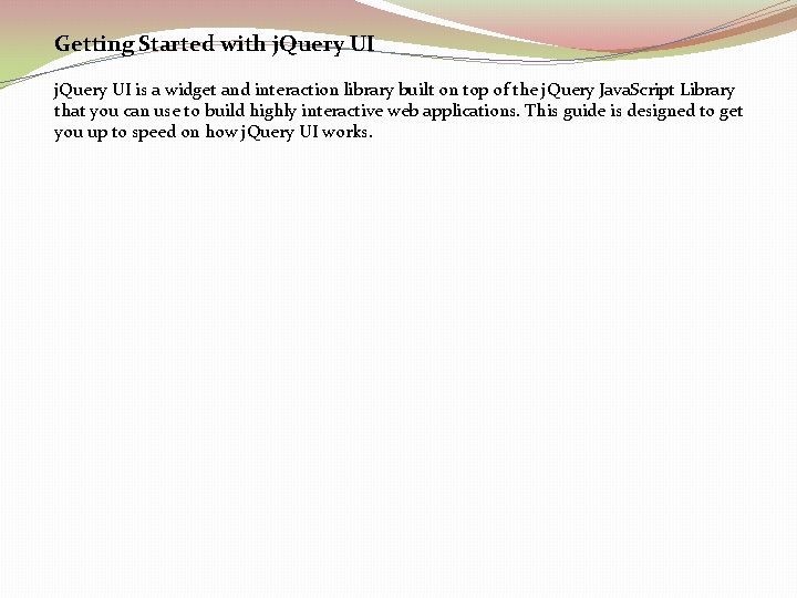 Getting Started with j. Query UI is a widget and interaction library built on