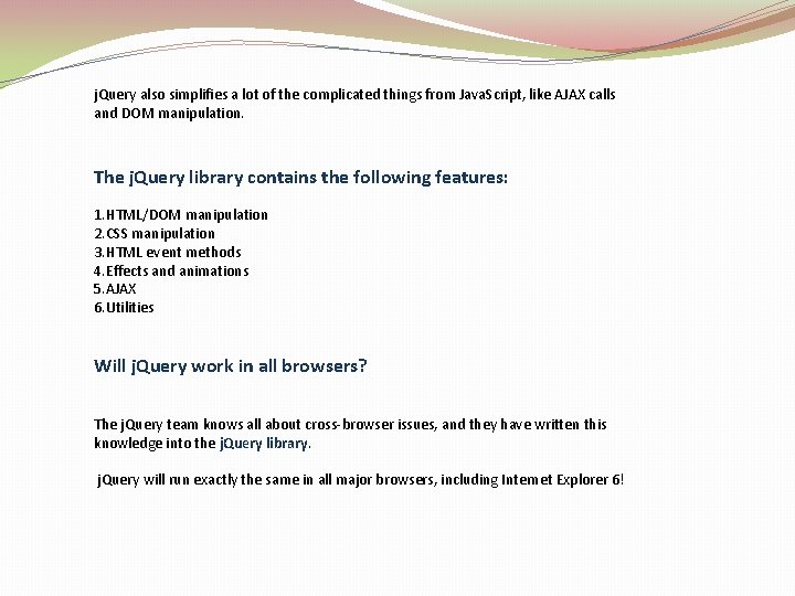 j. Query also simplifies a lot of the complicated things from Java. Script, like