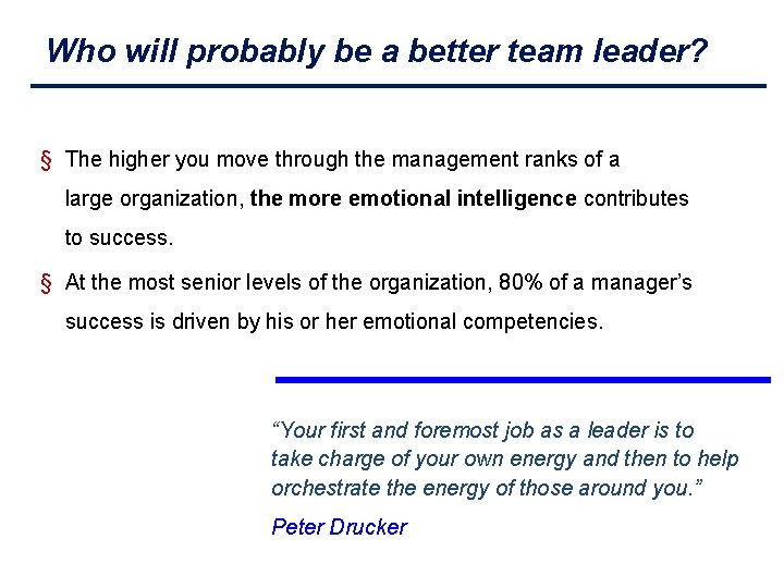 Who will probably be a better team leader? § The higher you move through