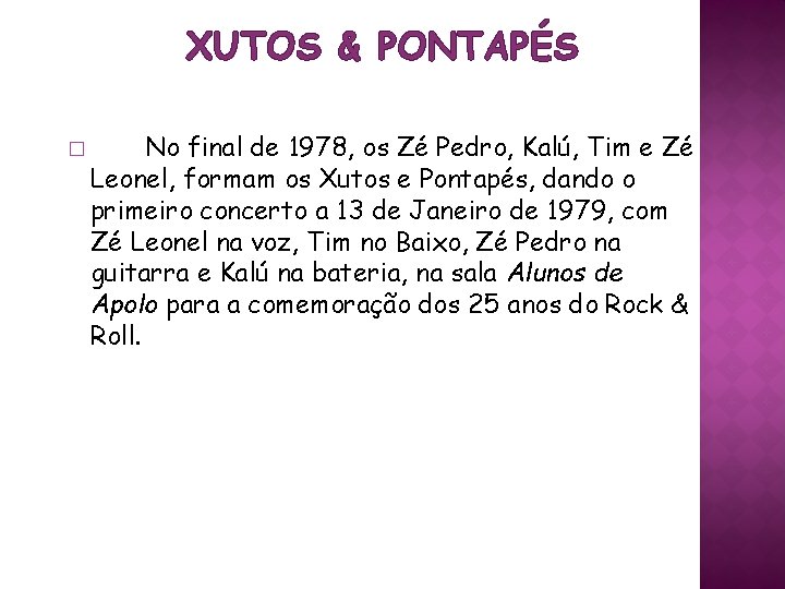 XUTOS & PONTAPÉS � No final de 1978, os Zé Pedro, Kalú, Tim e