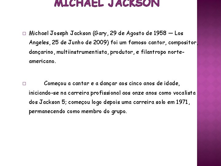 MICHAEL JACKSON � Michael Joseph Jackson (Gary, 29 de Agosto de 1958 — Los