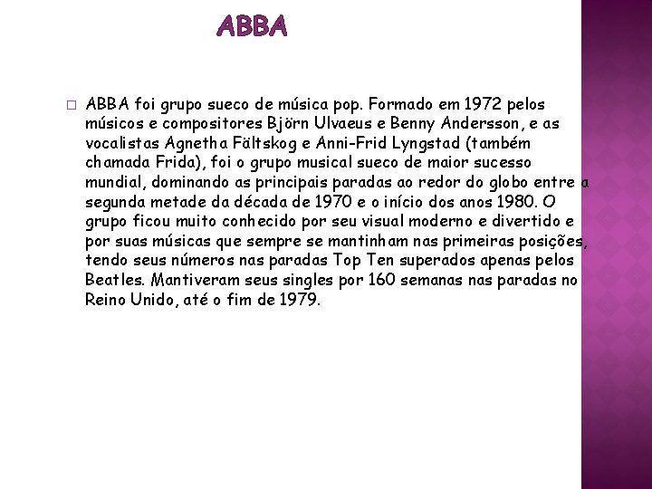 ABBA � ABBA foi grupo sueco de música pop. Formado em 1972 pelos músicos