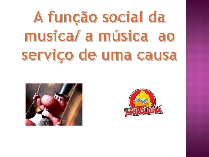 A função social da musica/ a música ao serviço de uma causa 