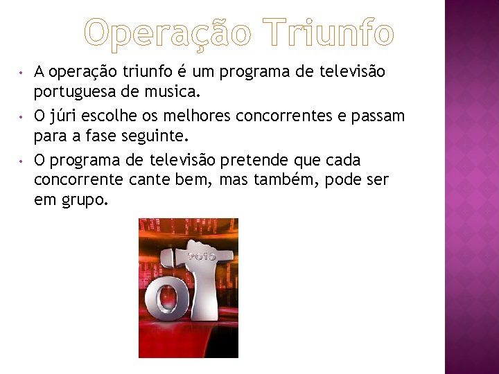 Operação Triunfo • • • A operação triunfo é um programa de televisão portuguesa