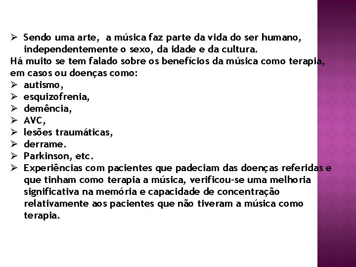 Ø Sendo uma arte, a música faz parte da vida do ser humano, independentemente