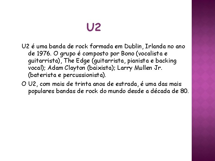 U 2 é uma banda de rock formada em Dublin, Irlanda no ano de