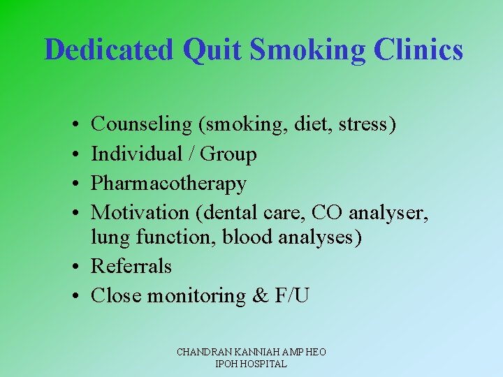 Dedicated Quit Smoking Clinics • • Counseling (smoking, diet, stress) Individual / Group Pharmacotherapy